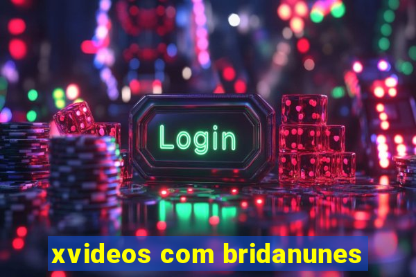 xvideos com bridanunes